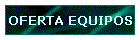 OFERTA EQUIPOS